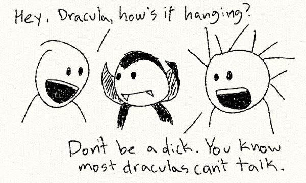 if dracula could talk he probably would not shut up about blood and maybe girls he likes.