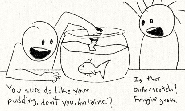 give a man a fish, he will eat for a day, give a man a fish and some pudding, he will feed the pudding to the fish and start a lifelong friendship with that fish.